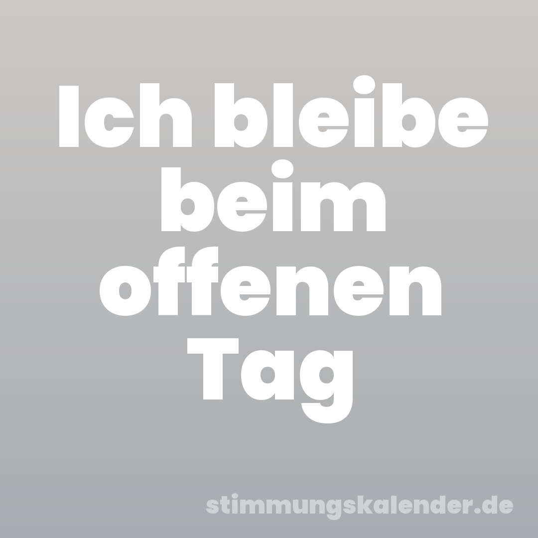 Ich bleibe beim offenen Tag
