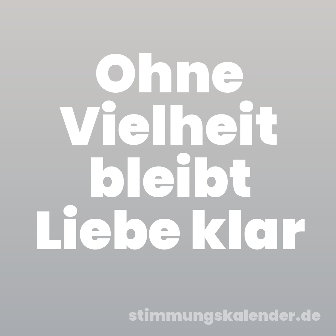 Ohne Vielheit bleibt Liebe klar