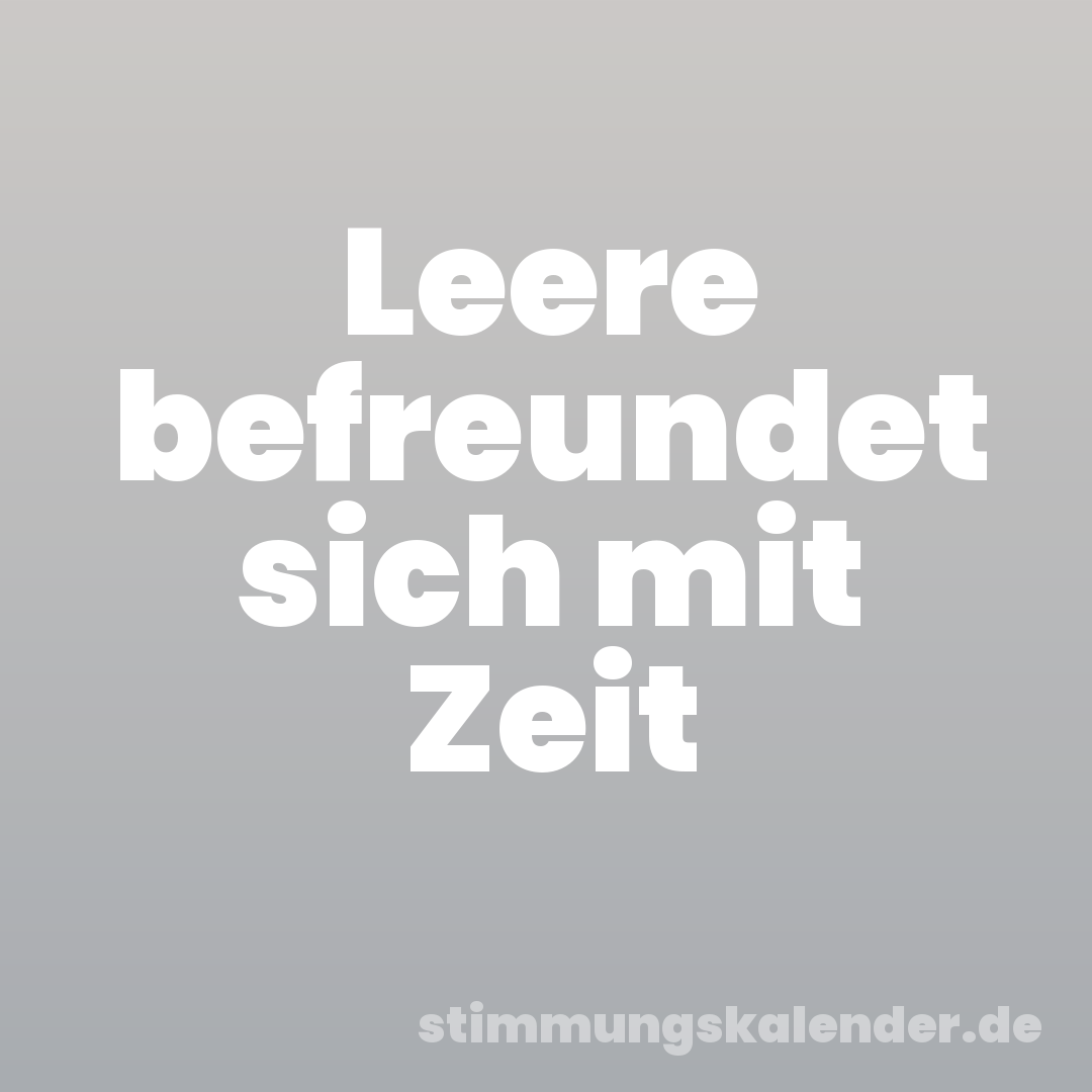 Leere befreundet sich mit Zeit