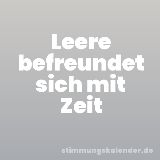Leere befreundet sich mit Zeit