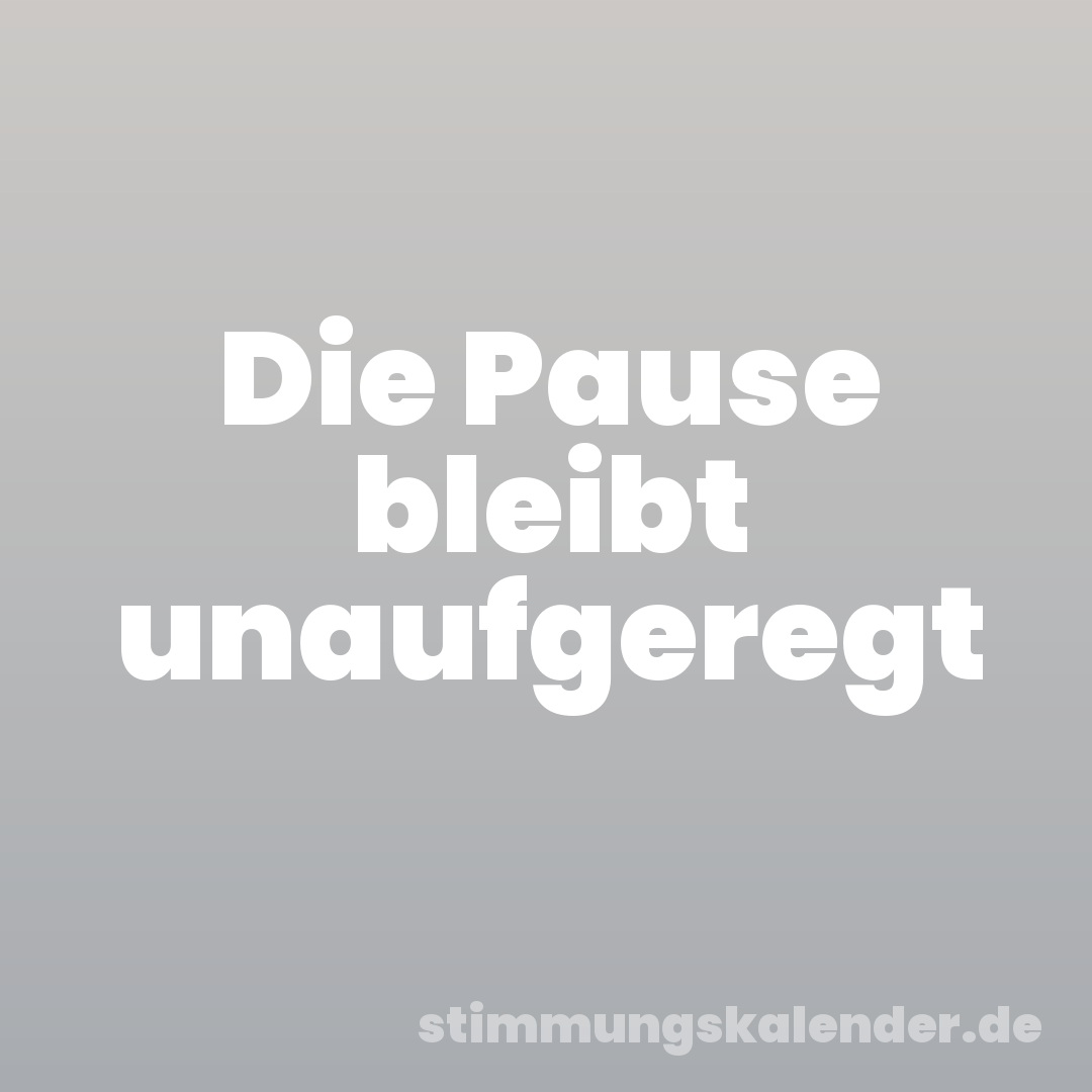 Die Pause bleibt unaufgeregt