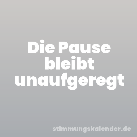 Die Pause bleibt unaufgeregt