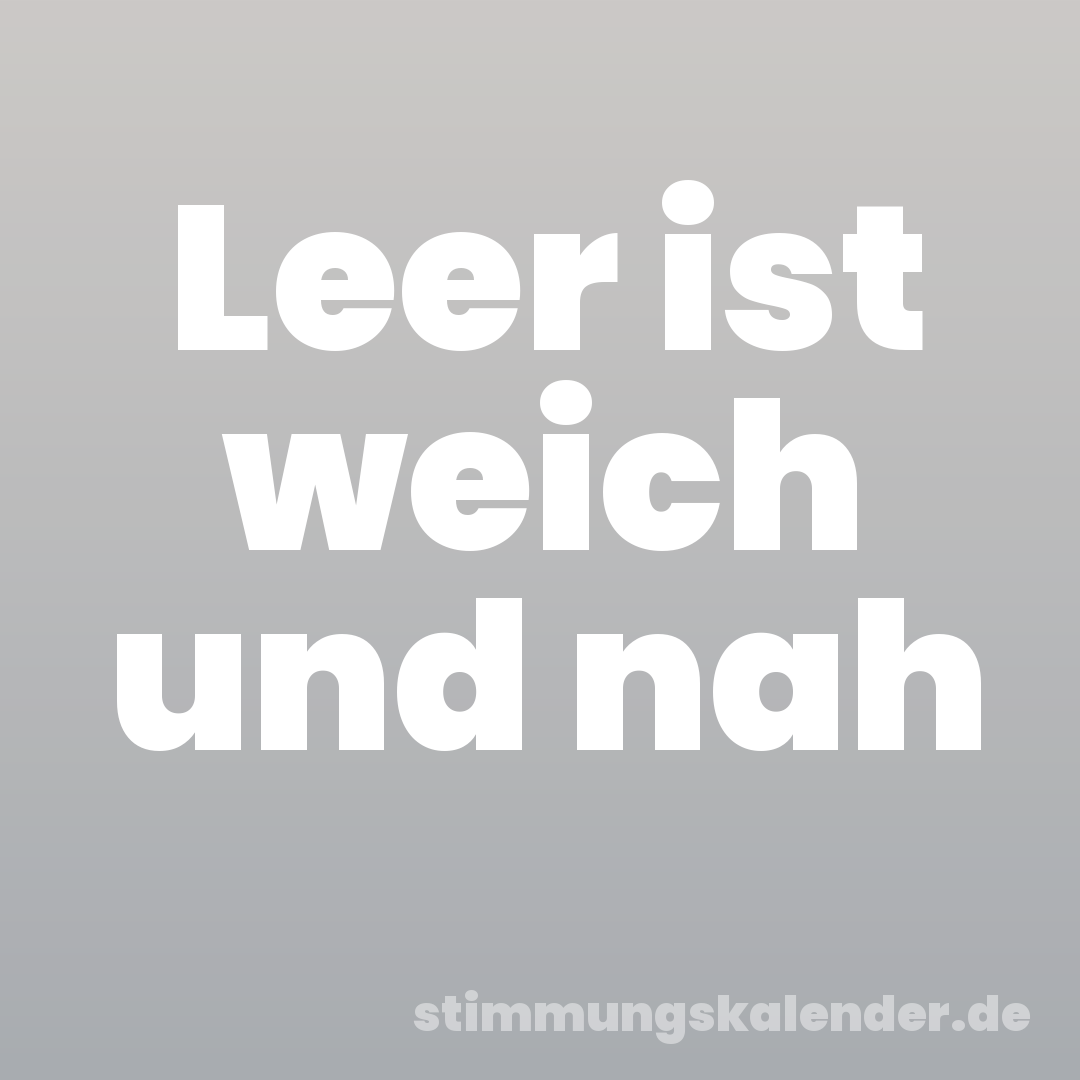 Leer ist weich und nah