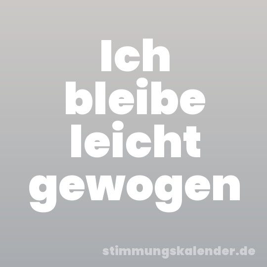 Ich bleibe leicht gewogen