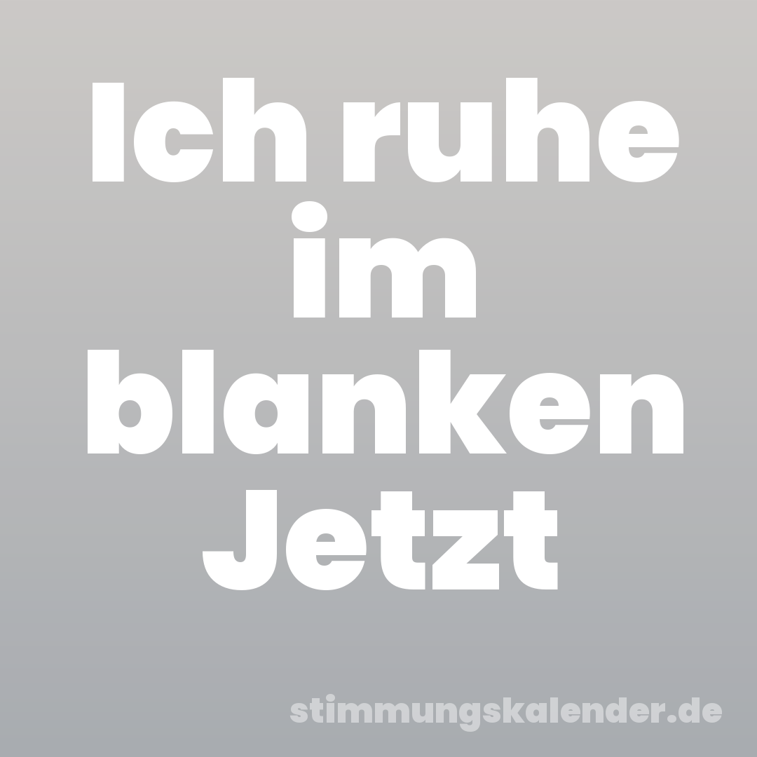 Ich ruhe im blanken Jetzt