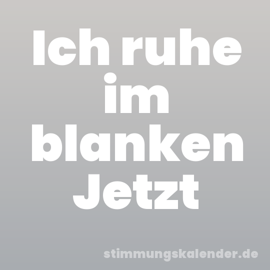 Ich ruhe im blanken Jetzt