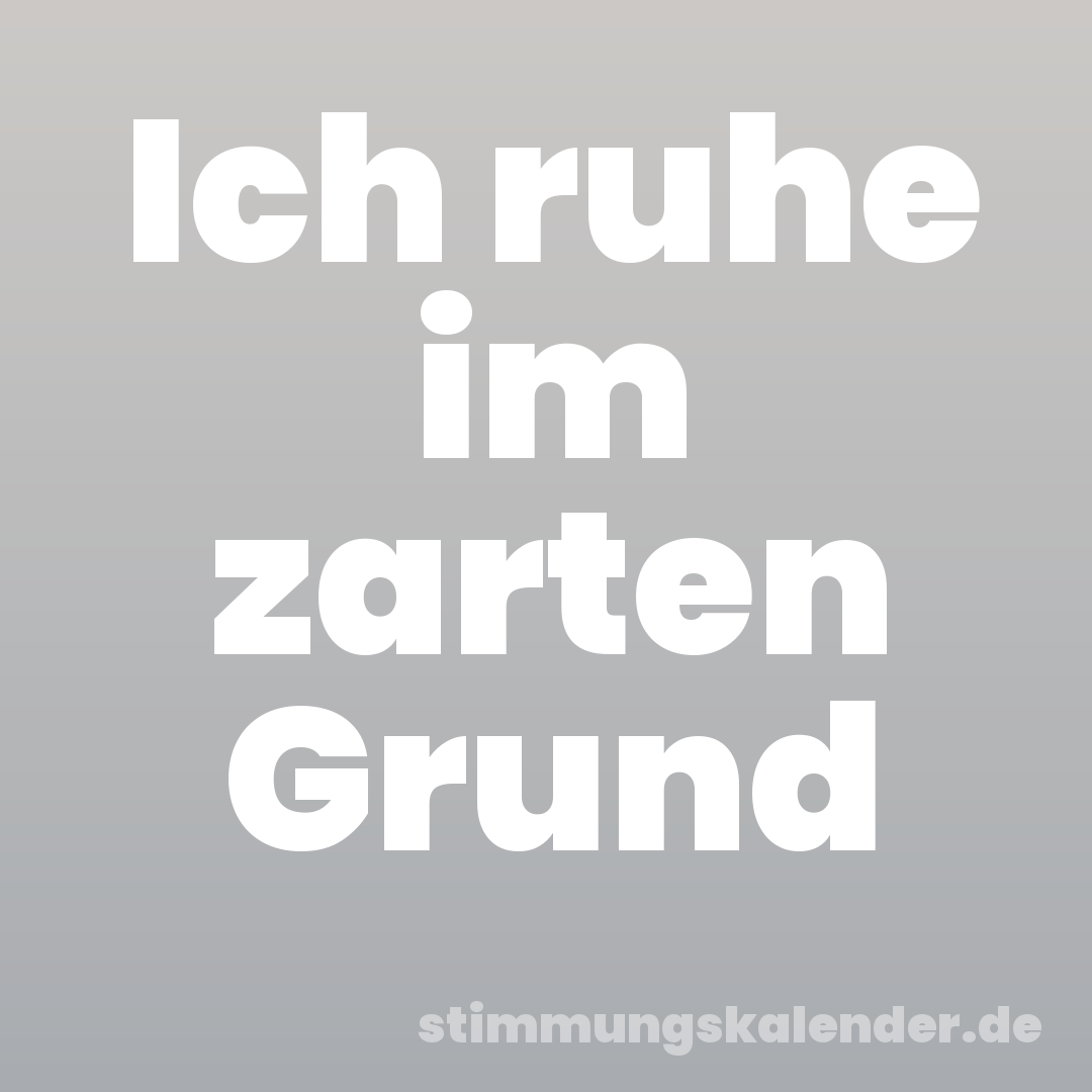 Ich ruhe im zarten Grund