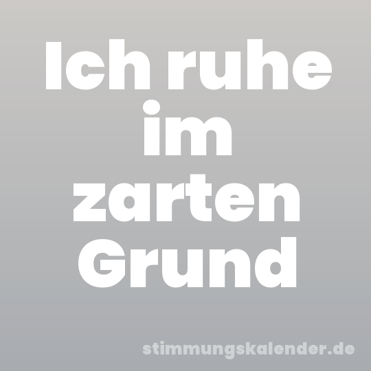 Ich ruhe im zarten Grund