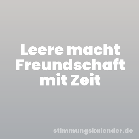 Leere macht Freundschaft mit Zeit