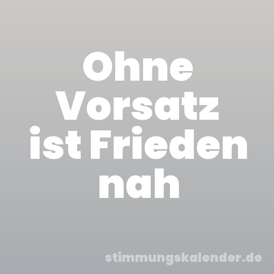 Ohne Vorsatz ist Frieden nah