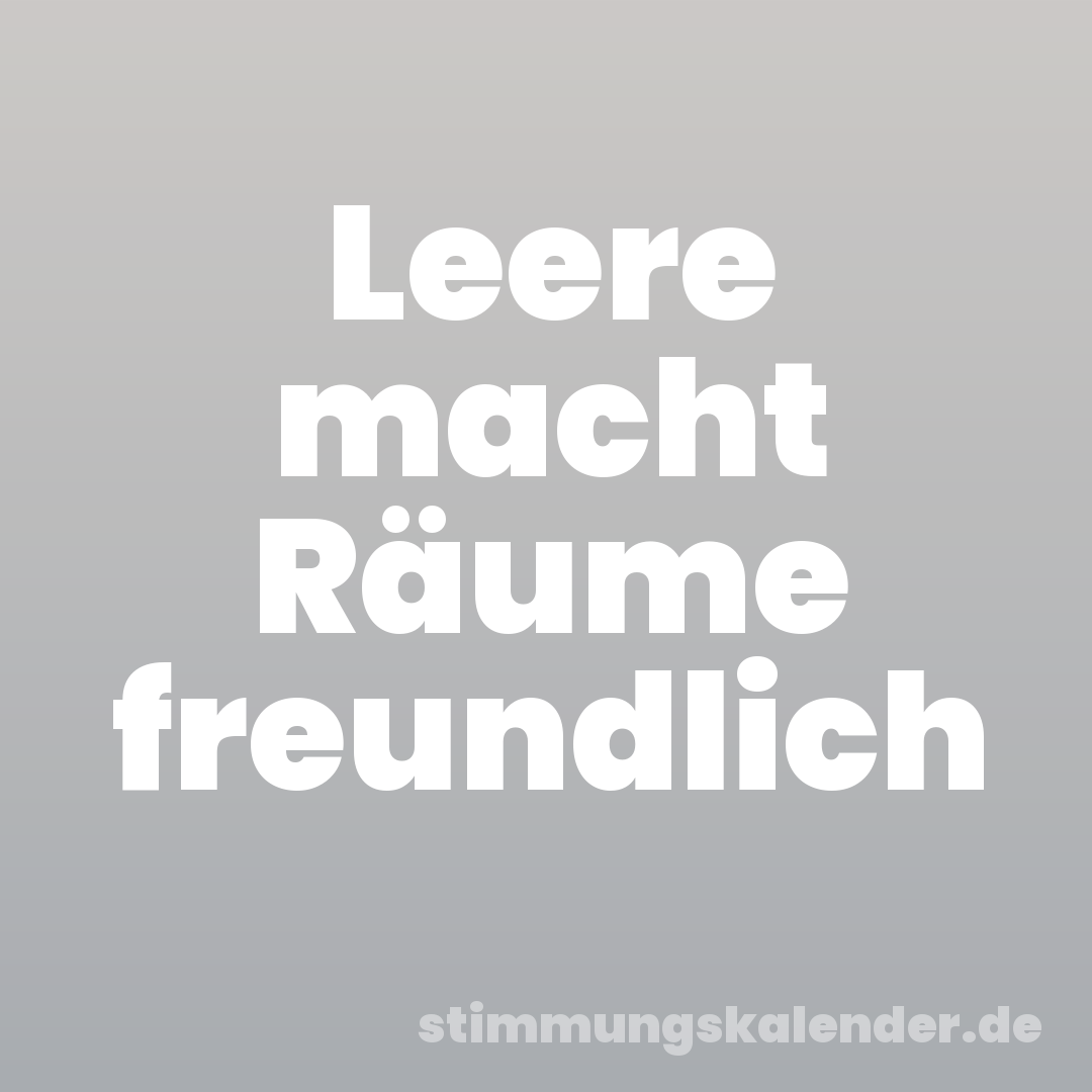 Leere macht Räume freundlich