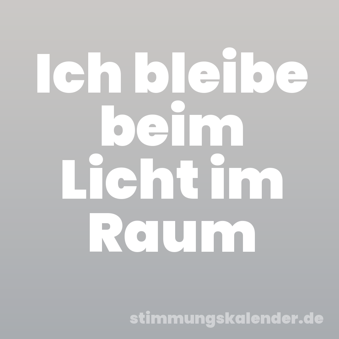 Ich bleibe beim Licht im Raum