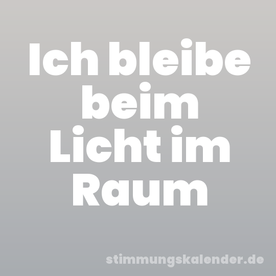 Ich bleibe beim Licht im Raum