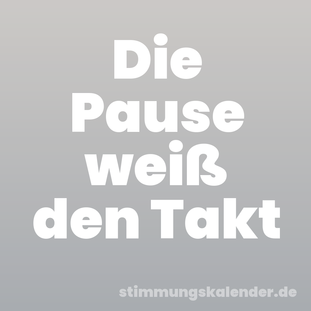 Die Pause weiß den Takt