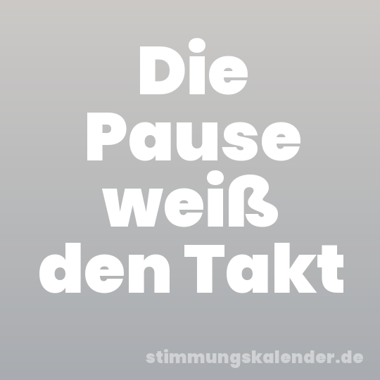 Die Pause weiß den Takt