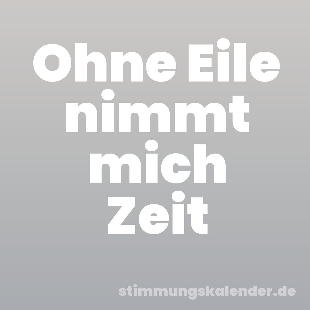 Ohne Eile nimmt mich Zeit