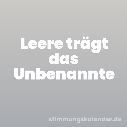 Leere trägt das Unbenannte