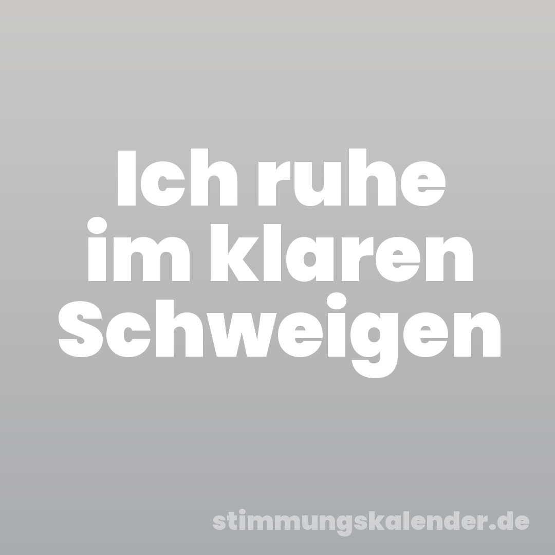 Ich ruhe im klaren Schweigen