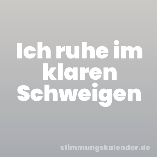 Ich ruhe im klaren Schweigen