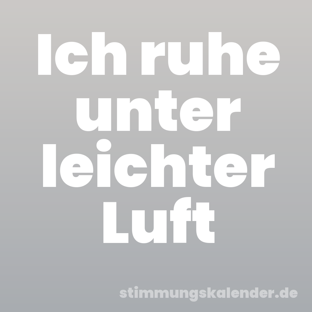 Ich ruhe unter leichter Luft
