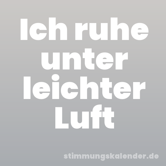 Ich ruhe unter leichter Luft