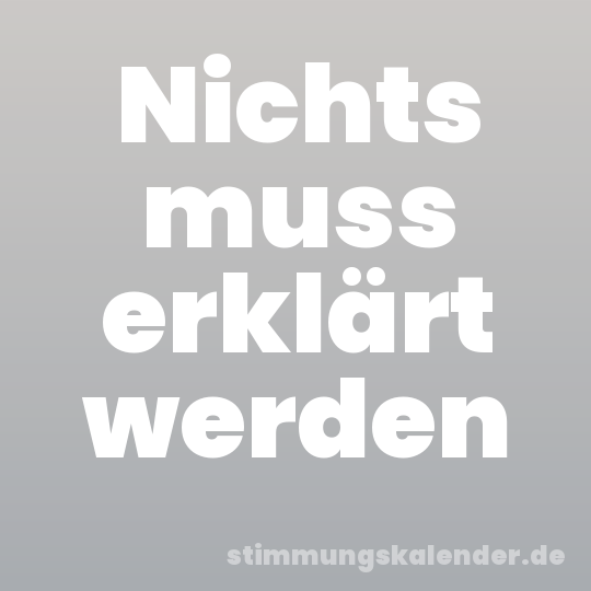 Nichts muss erklärt werden