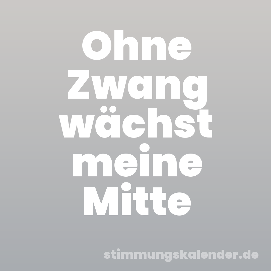 Ohne Zwang wächst meine Mitte