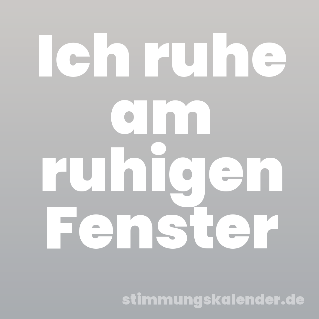 Ich ruhe am ruhigen Fenster