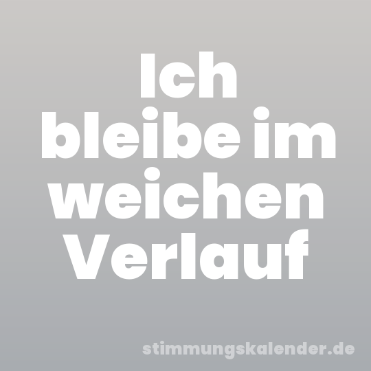 Ich bleibe im weichen Verlauf