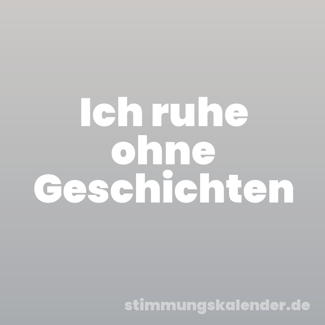 Ich ruhe ohne Geschichten