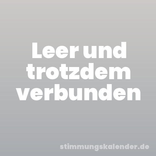 Leer und trotzdem verbunden