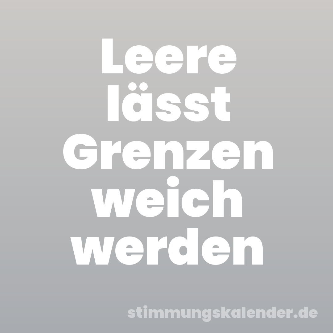 Leere lässt Grenzen weich werden