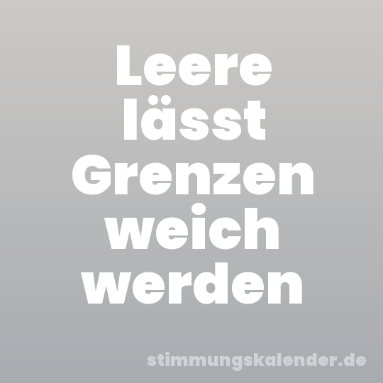 Leere lässt Grenzen weich werden
