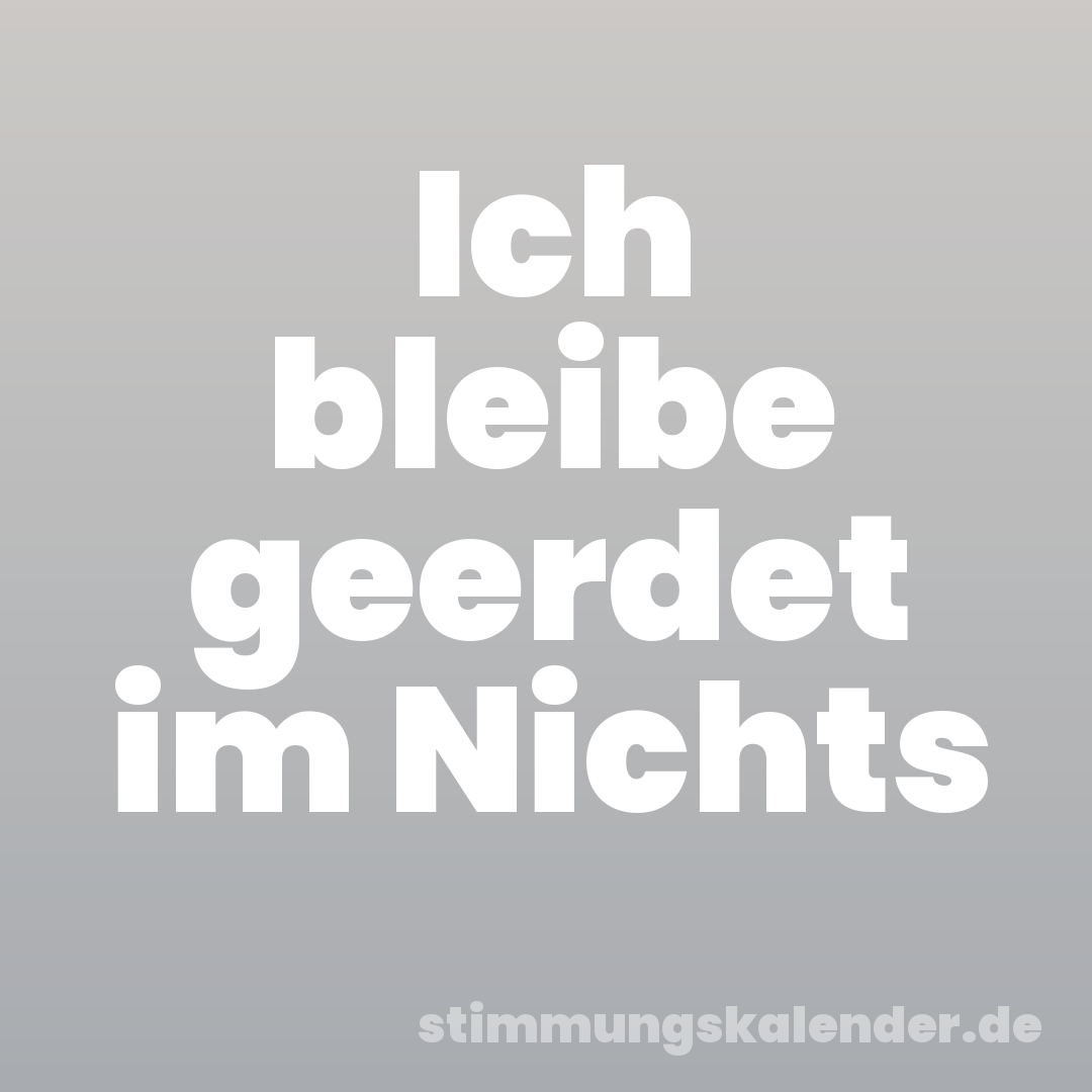 Ich bleibe geerdet im Nichts