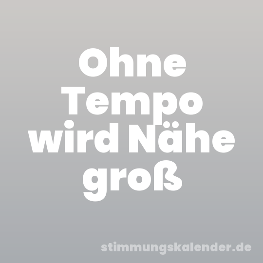 Ohne Tempo wird Nähe groß