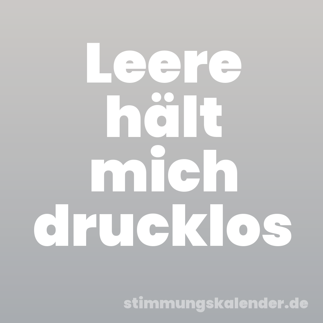 Leere hält mich drucklos