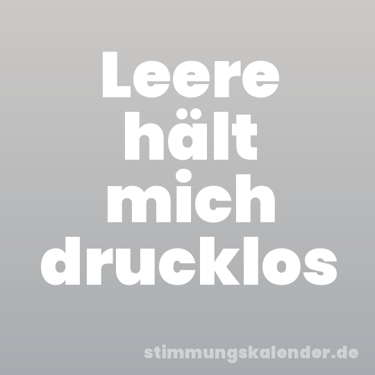Leere hält mich drucklos