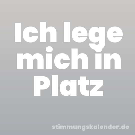 Ich lege mich in Platz