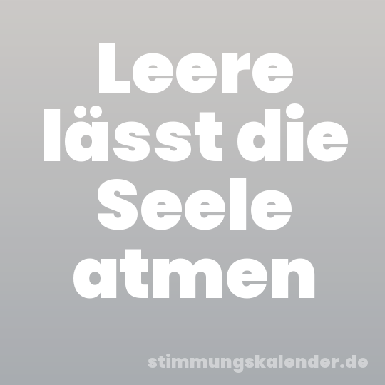 Leere lässt die Seele atmen