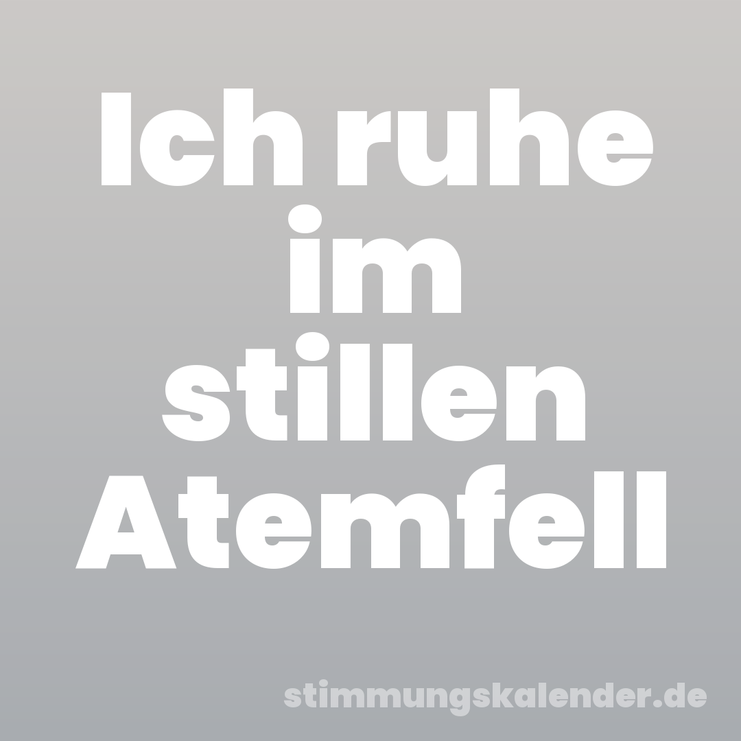 Ich ruhe im stillen Atemfell