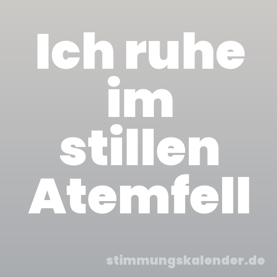 Ich ruhe im stillen Atemfell
