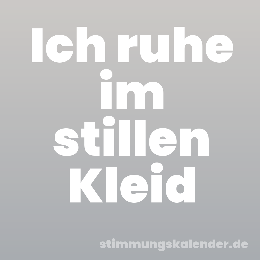 Ich ruhe im stillen Kleid
