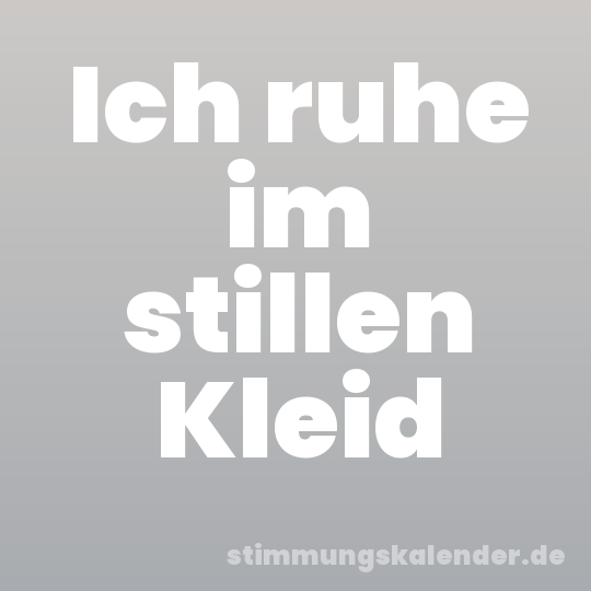 Ich ruhe im stillen Kleid
