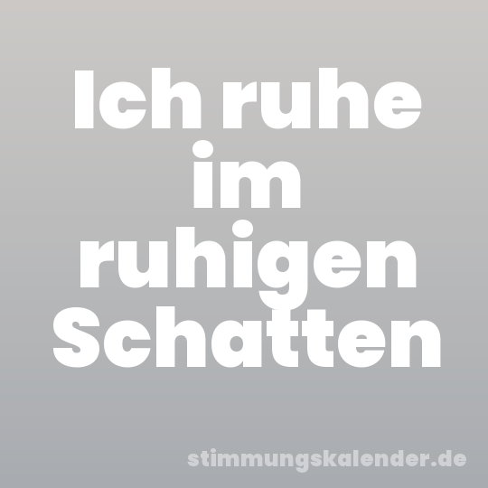 Ich ruhe im ruhigen Schatten