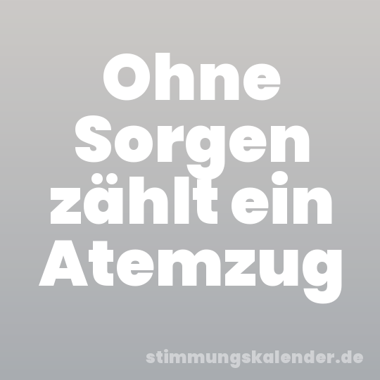 Ohne Sorgen zählt ein Atemzug