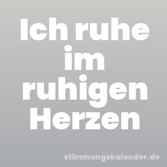 Ich ruhe im ruhigen Herzen