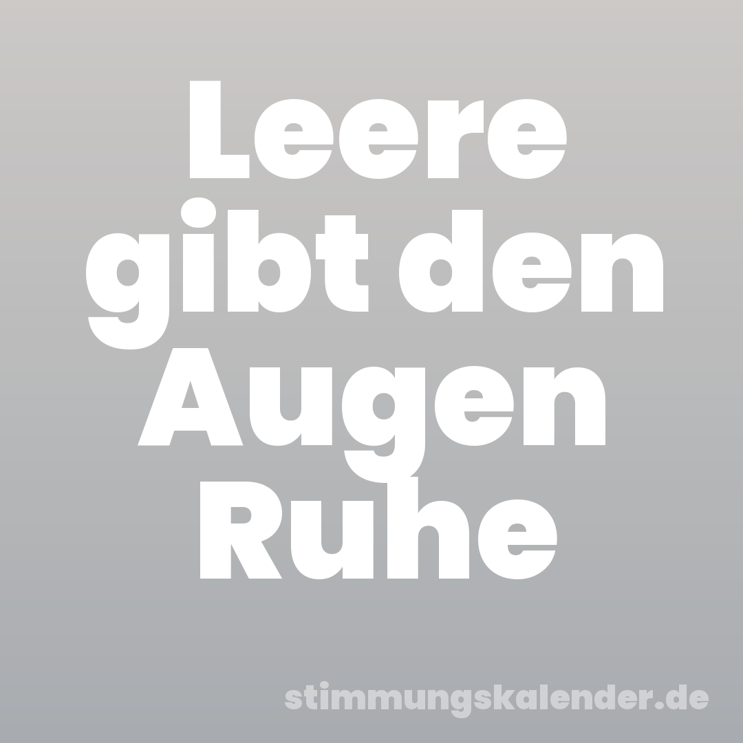 Leere gibt den Augen Ruhe