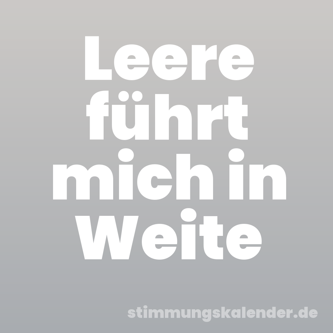 Leere führt mich in Weite