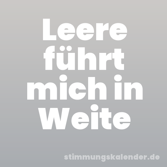 Leere führt mich in Weite