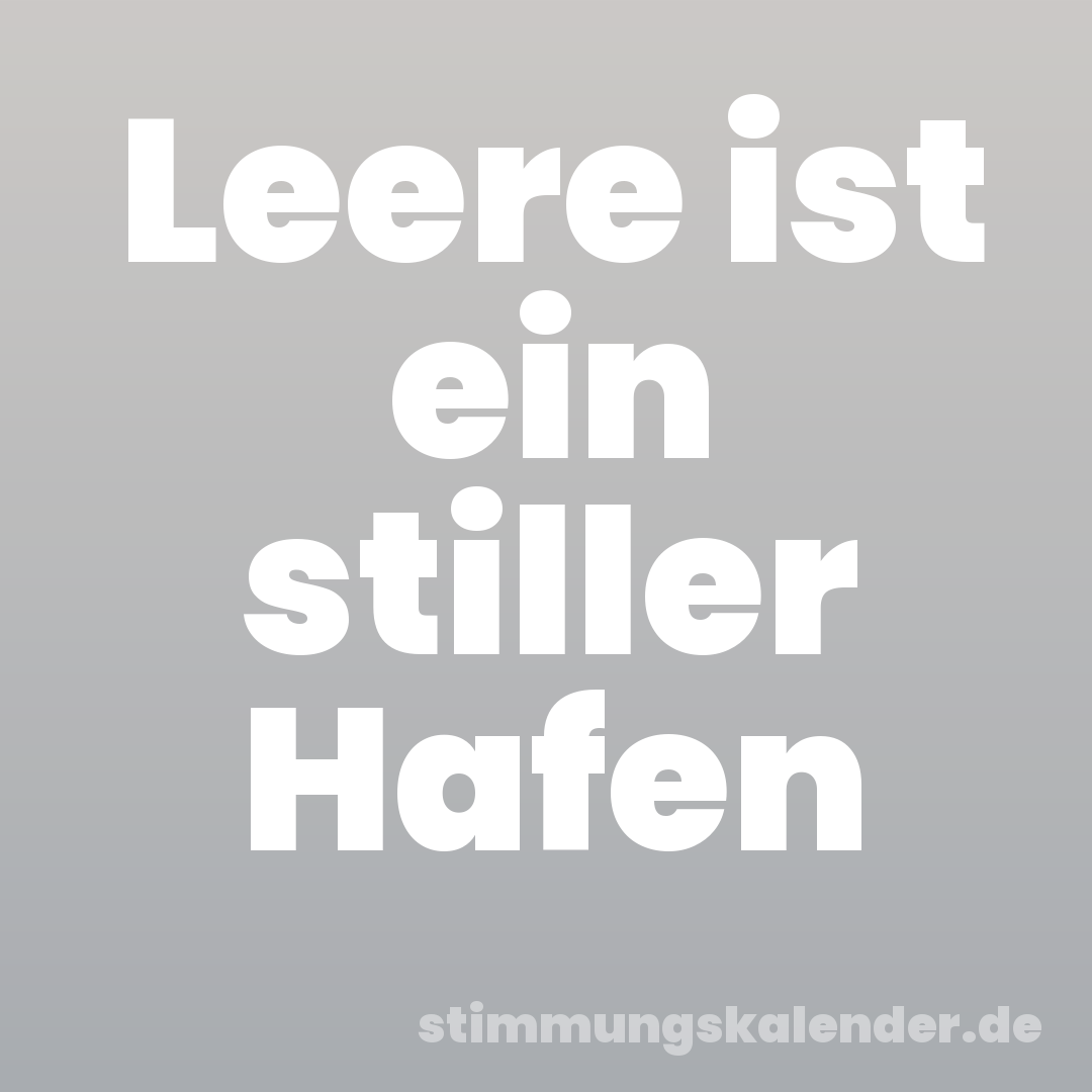 Leere ist ein stiller Hafen